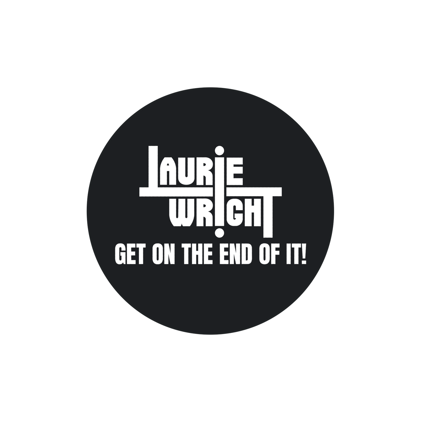 Laurie Wright 'Get On The End Of It!' Badge